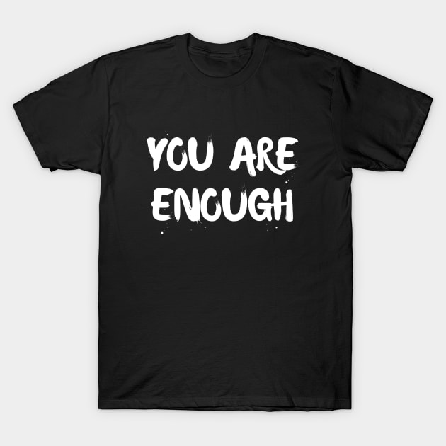 You are enough T-Shirt by Word and Saying